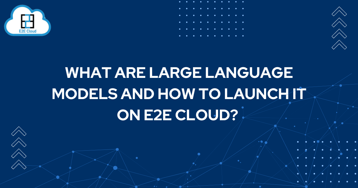 Build CuttingEdge Language Models with E2E Networks